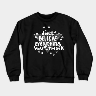Don't believe (white on dark) Crewneck Sweatshirt